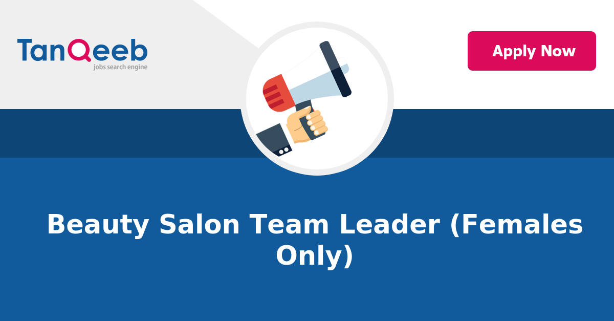 Beauty Salon Team Leader (Females Only) | TanQeeb Jobs
